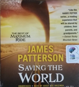 Saving the World - The Best of Maximum Ride written by James Patterson performed by Kasey Lee Huizinga on CD (Unabridged)